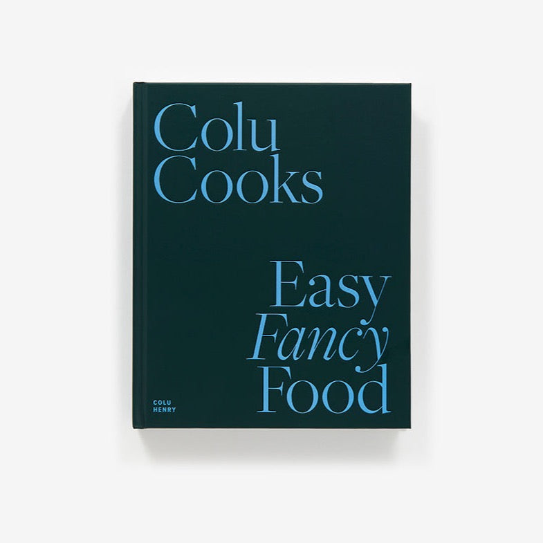 Colu Cooks: Easy Fancy Food By Colu Henry